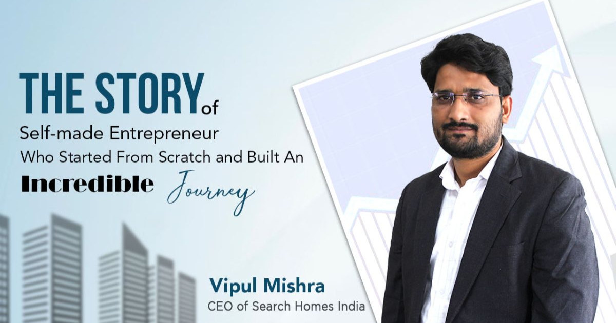 A dive into the inspirational story of Vipul Mishra, the Real Estate Magnate of India